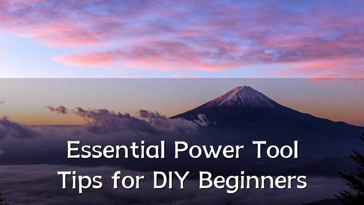 Essential Power Tool Tips for DIY Beginners