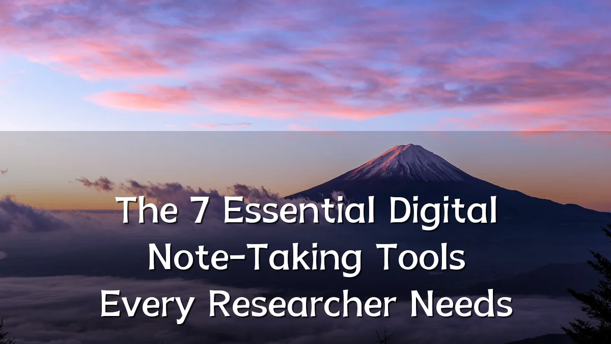 The 7 Essential Digital Note-Taking Tools Every Researcher Needs