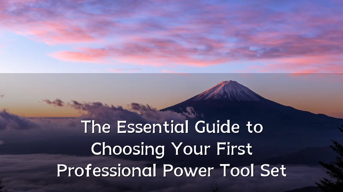 The Essential Guide to Choosing Your First Professional Power Tool Set