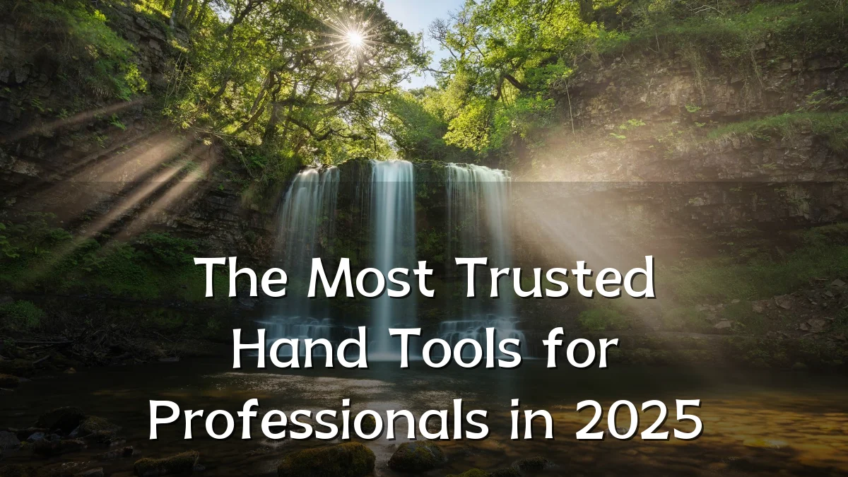 The Most Trusted Hand Tools for Professionals in 2025