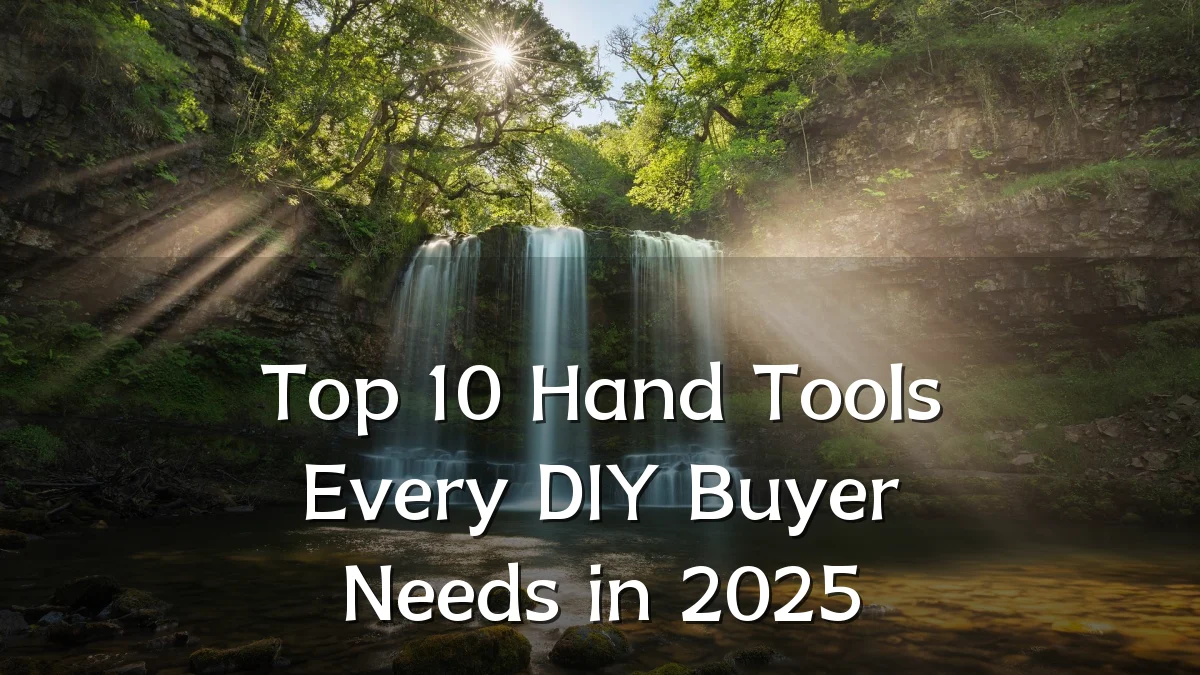 Top 10 Hand Tools Every DIY Buyer Needs in 2025