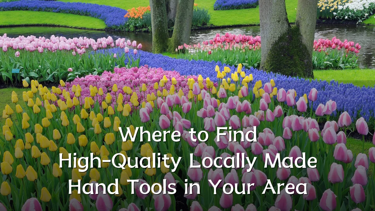 Where to Find High-Quality Locally Made Hand Tools in Your Area