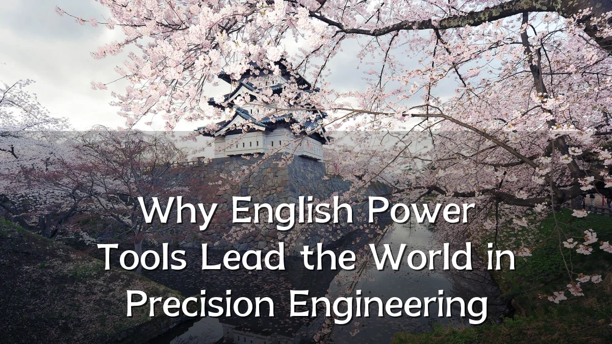 Why English Power Tools Lead the World in Precision Engineering