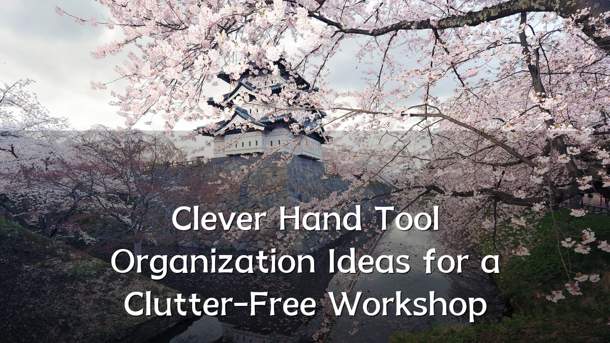 Clever Hand Tool Organization Ideas for a Clutter-Free Workshop