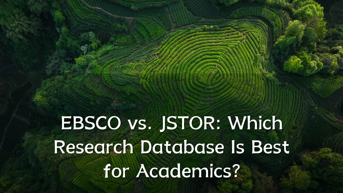 EBSCO vs. JSTOR: Which Research Database Is Best for Academics?