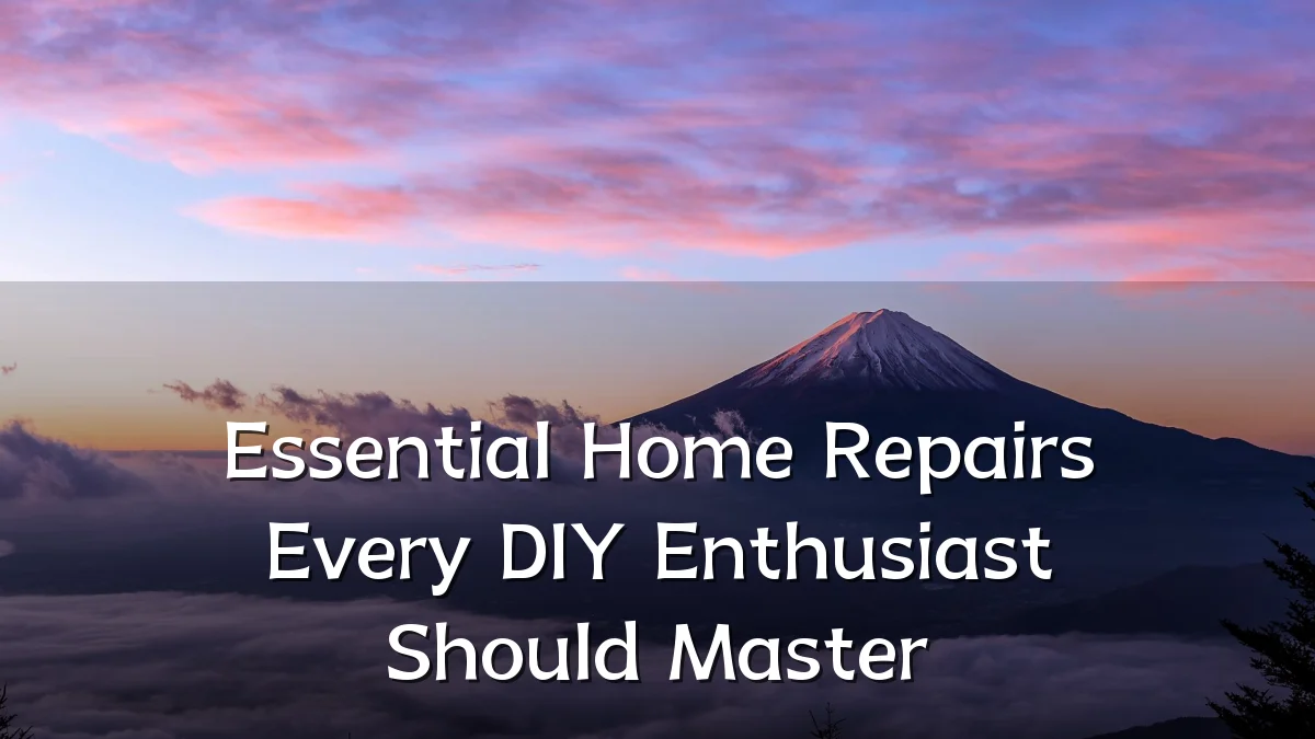 Essential Home Repairs Every DIY Enthusiast Should Master