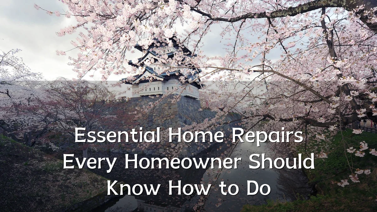 Essential Home Repairs Every Homeowner Should Know How to Do