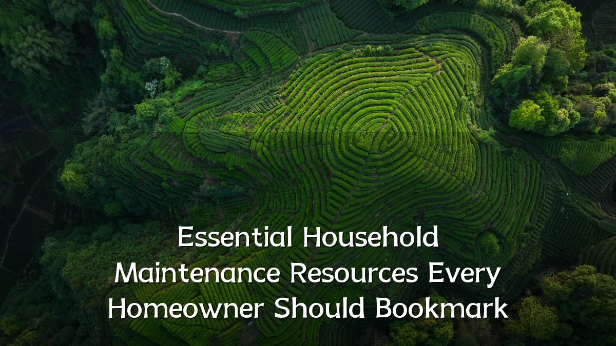 Essential Household Maintenance Resources Every Homeowner Should Bookmark
