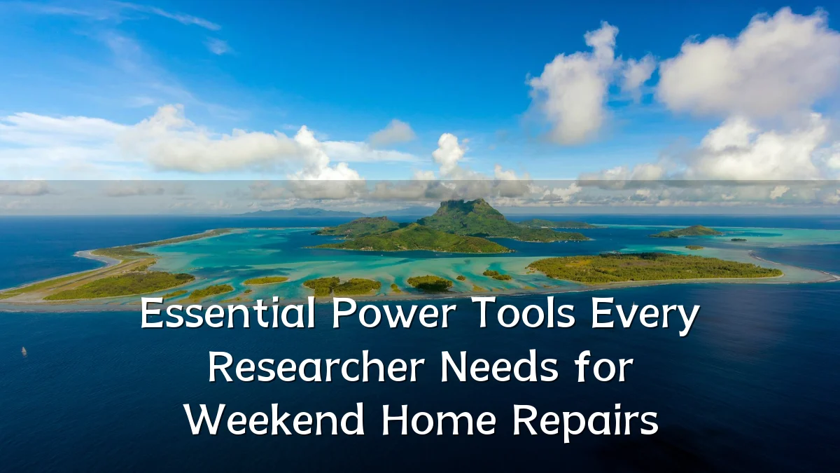 Essential Power Tools Every Researcher Needs for Weekend Home Repairs