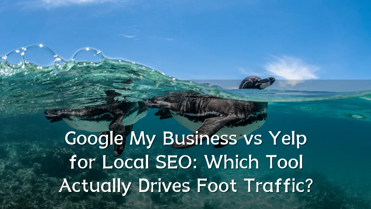 Google My Business vs Yelp for Local SEO: Which Tool Actually Drives Foot Traffic?
