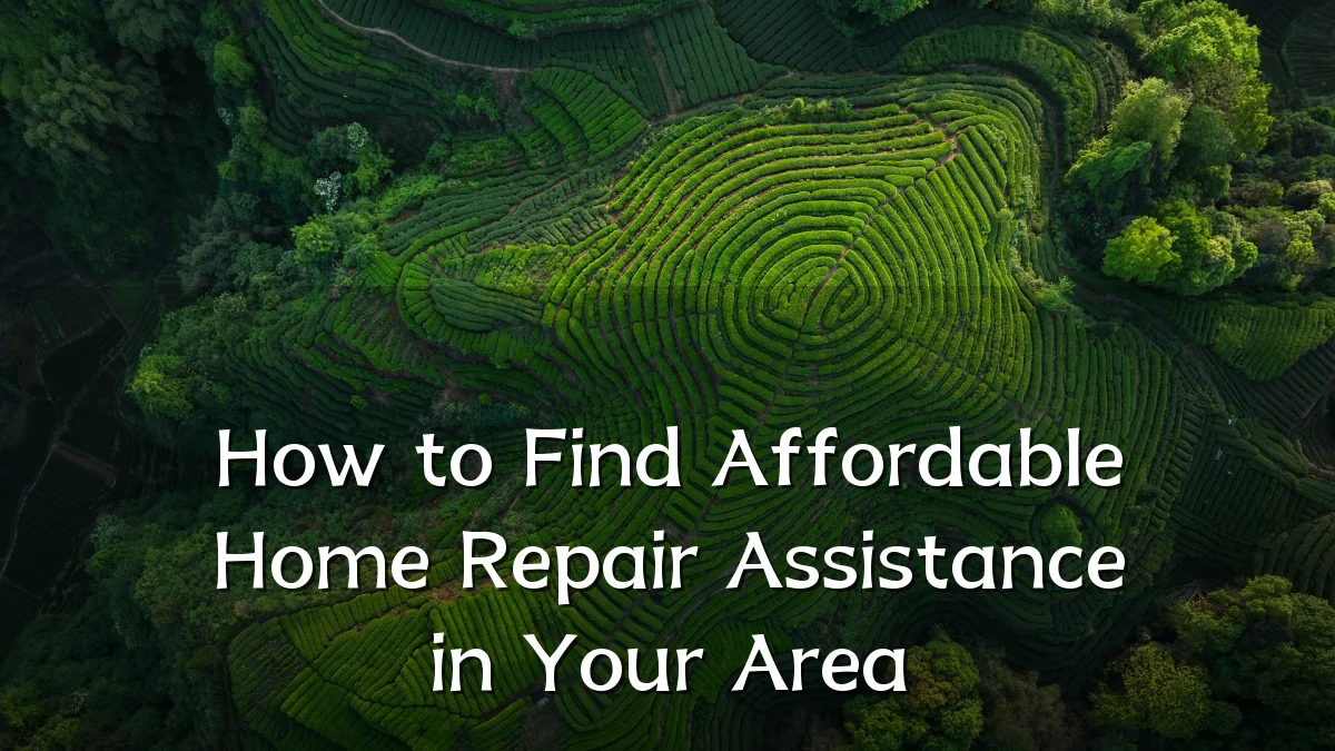 How to Find Affordable Home Repair Assistance in Your Area