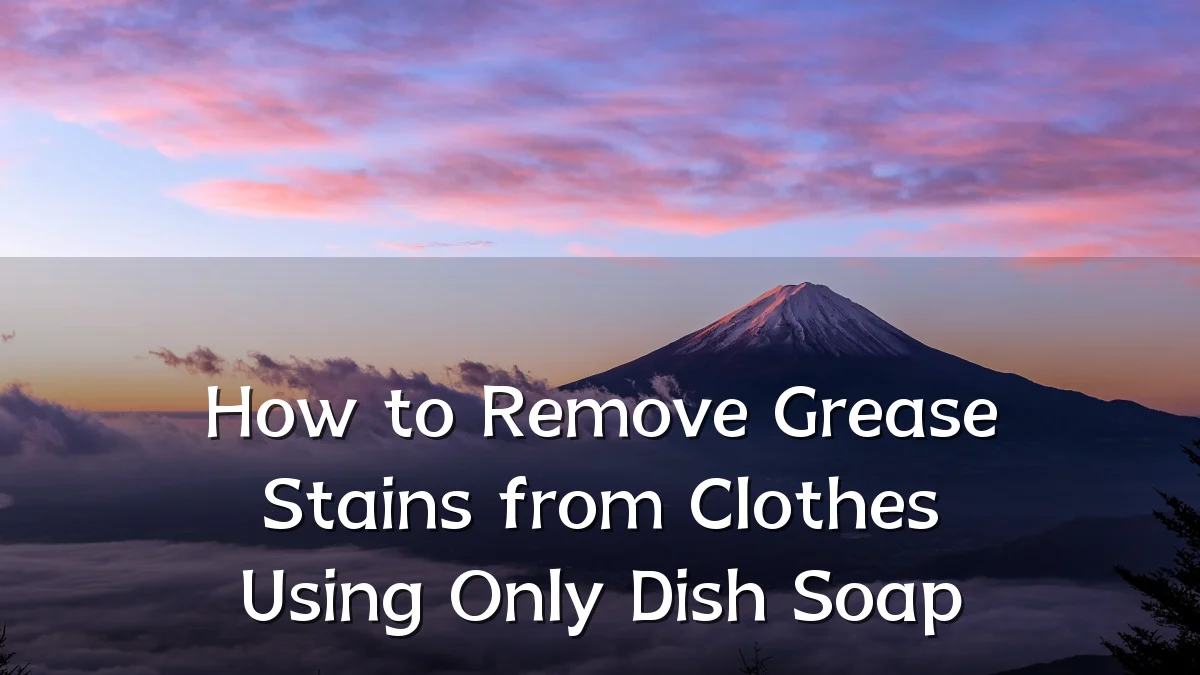 How to Remove Grease Stains from Clothes Using Only Dish Soap