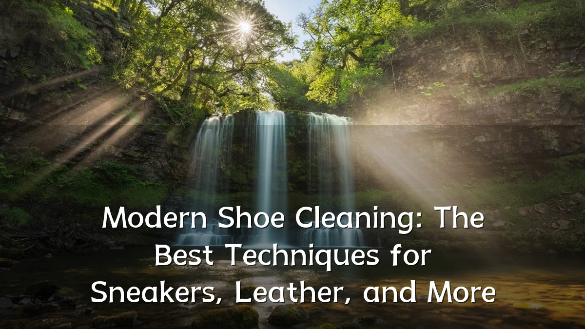 Modern Shoe Cleaning: The Best Techniques for Sneakers, Leather, and More
