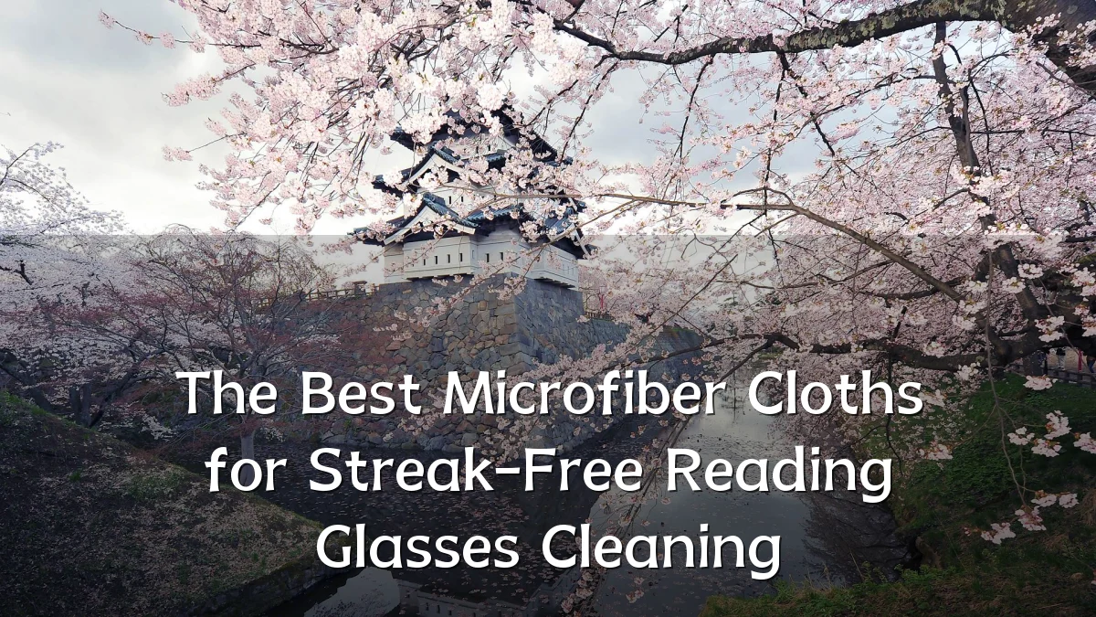 The Best Microfiber Cloths for Streak-Free Reading Glasses Cleaning