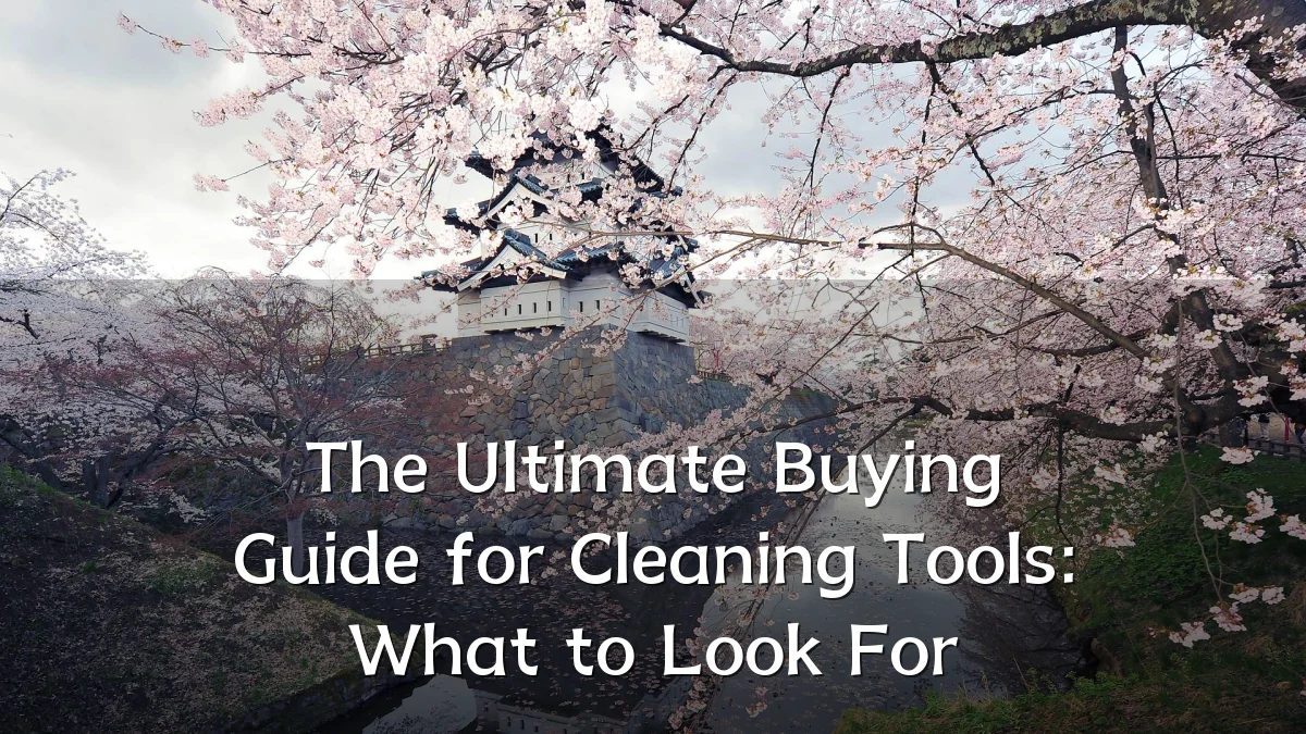 The Ultimate Buying Guide for Cleaning Tools: What to Look For