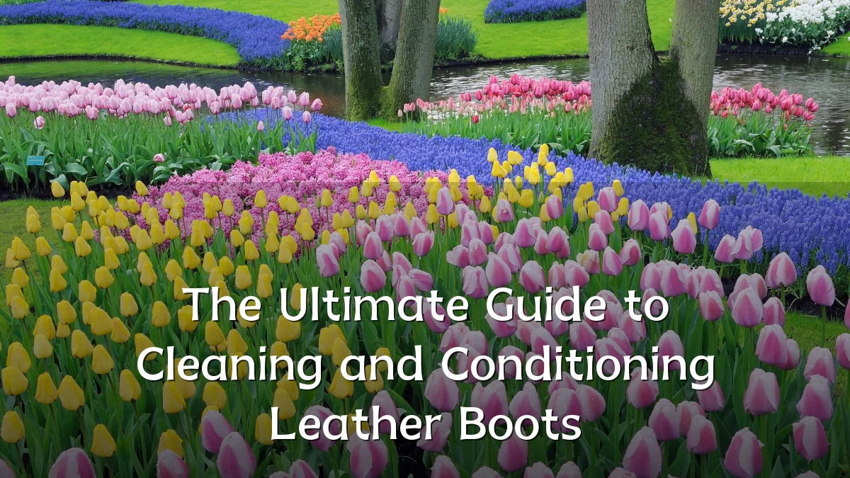 The Ultimate Guide to Cleaning and Conditioning Leather Boots