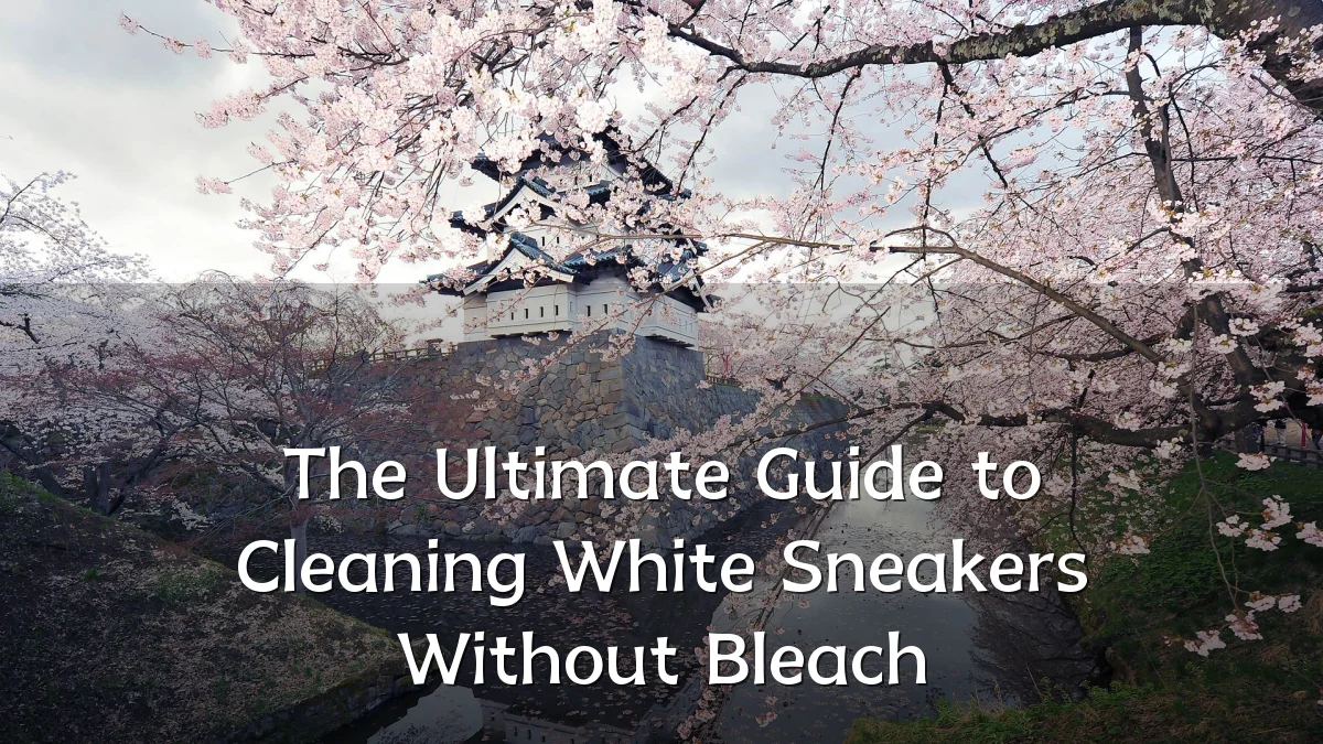 The Ultimate Guide to Cleaning White Sneakers Without Bleach