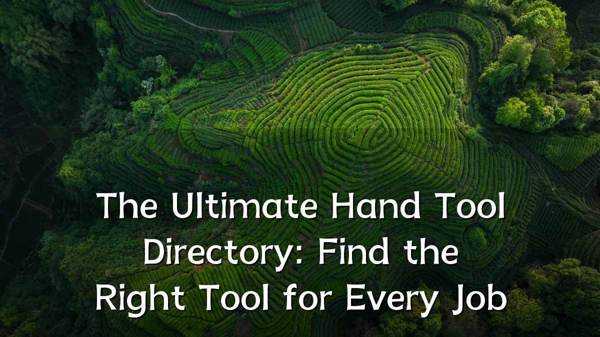 The Ultimate Hand Tool Directory: Find the Right Tool for Every Job