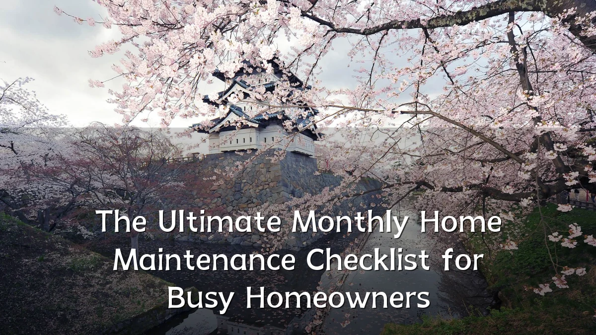 The Ultimate Monthly Home Maintenance Checklist for Busy Homeowners