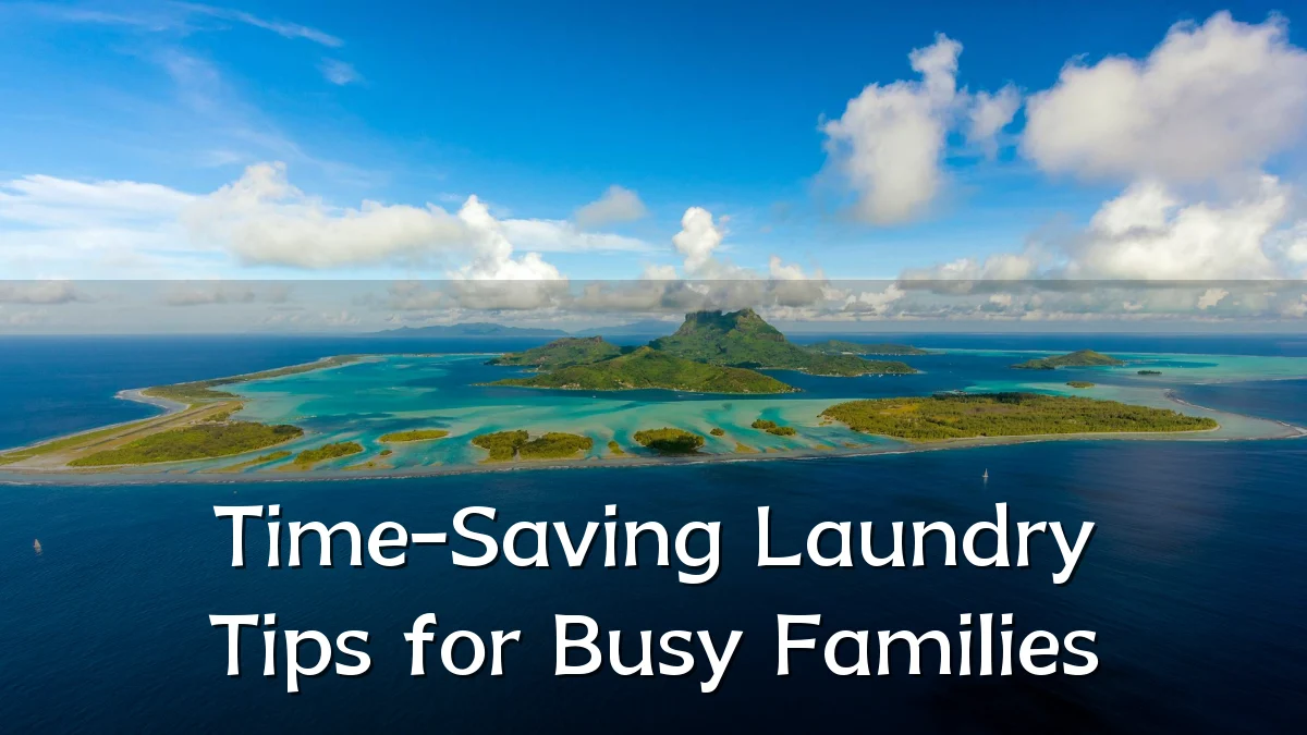Time-Saving Laundry Tips for Busy Families